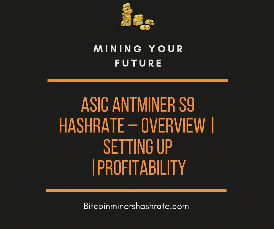 ASIC Antminer S9 Hashrate – Overview Setting Up Profitability