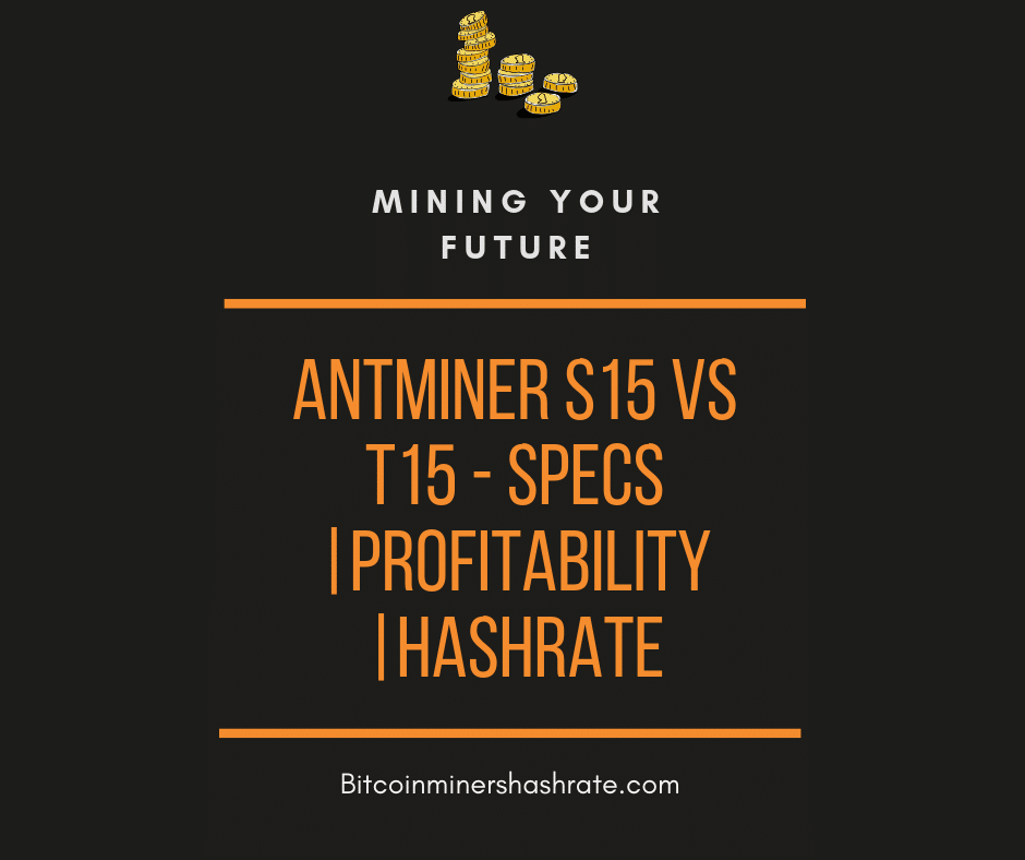 ANTMINER S15 Vs T15 - Specs Profitability Hashrate