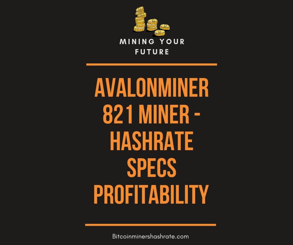 Avalonminer 821 Miner - Hashrate Specs Profitability