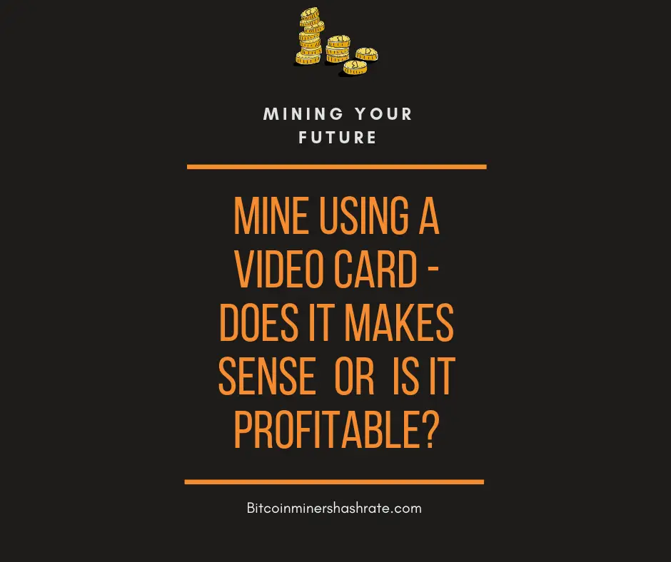 Mine Using a Video Card - Does It makes Sense or is it Profitable?