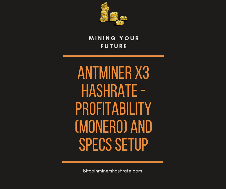 Antminer x3 Hashrate - Profitability (Monero) and Specs Setup