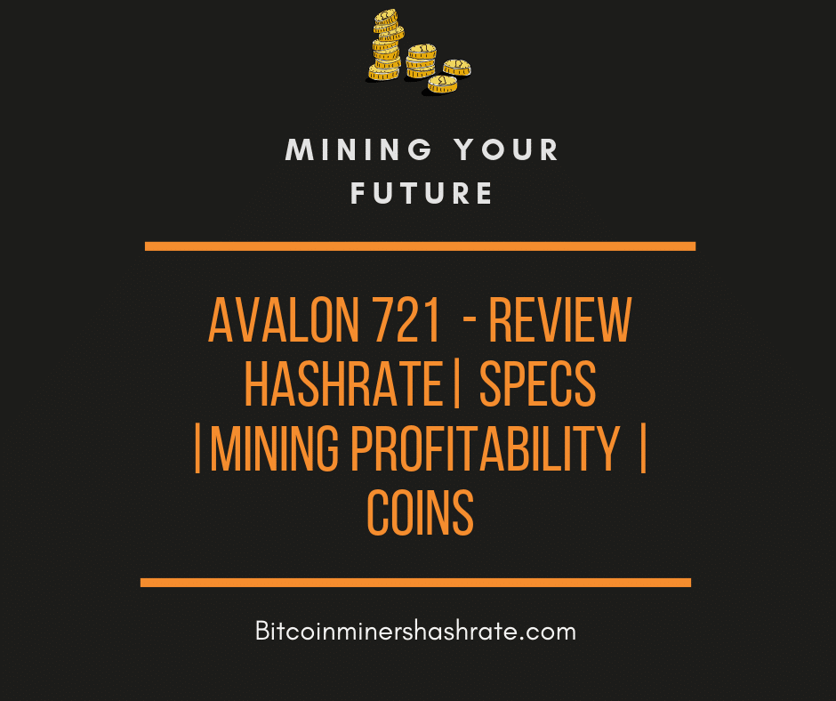 Avalon 721 - Review Hashrate Specs Mining Profitability coins
