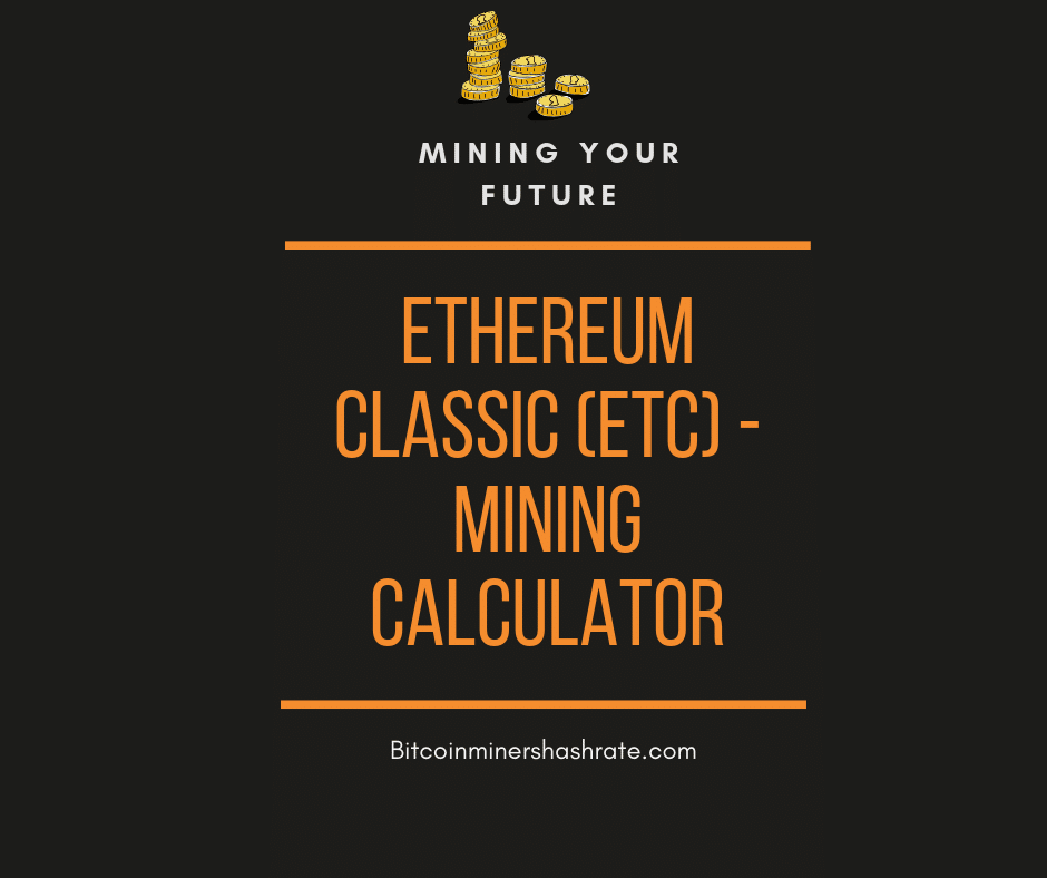 Ethereum Classic (ETC) - Mining Calculator