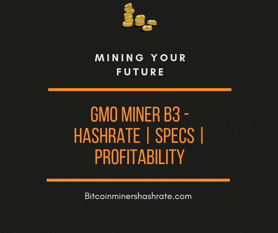 GMO Miner B3 - Hashrate Specs Profitability