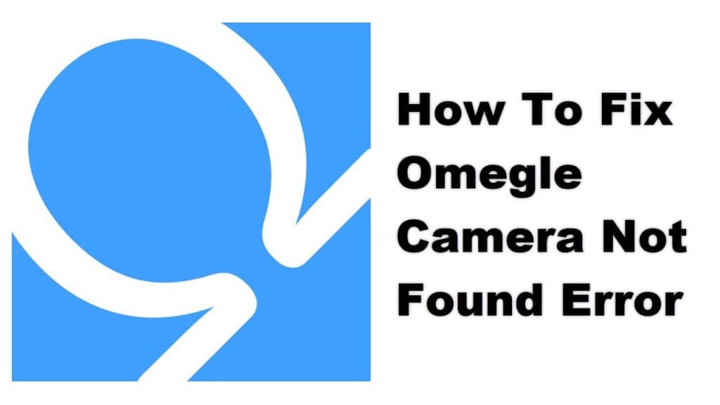 How to fix the Omegle Camera Not Found error