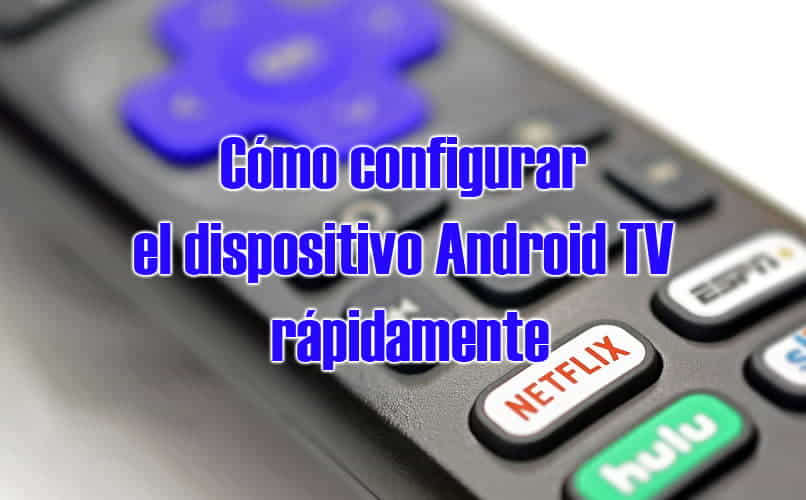 how to configure the android tv device easy and fast