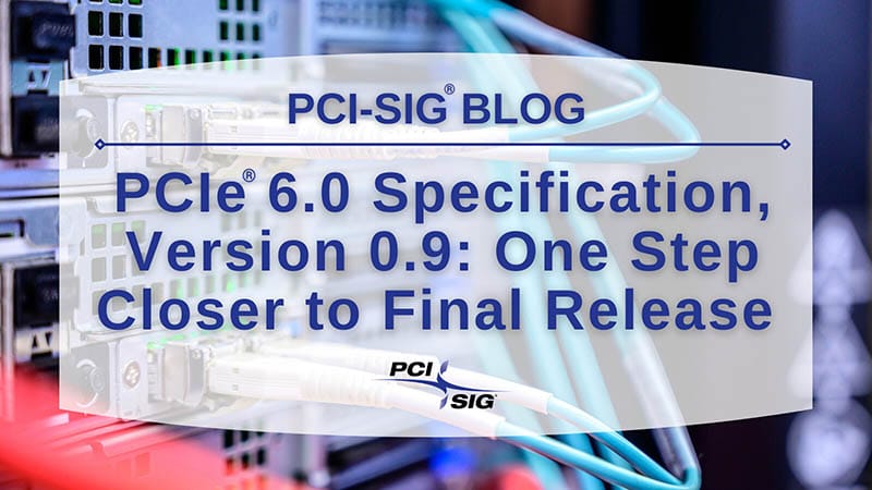 PCI-SIG Announces Final Specifications for PCI-E 6.0