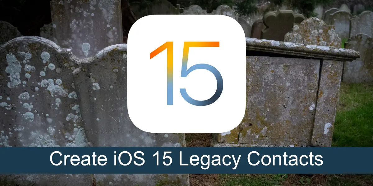 How to Create Legacy iOS 15 Contacts