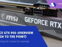 GeForce GTX 950 - Is it Good for Gaming